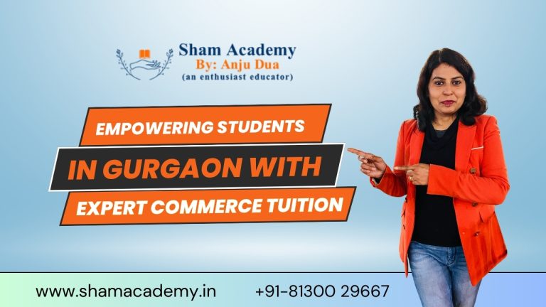 SHAM Academy by Anju Dua Empowering Students in Gurgaon with Expert Commerce Tuition